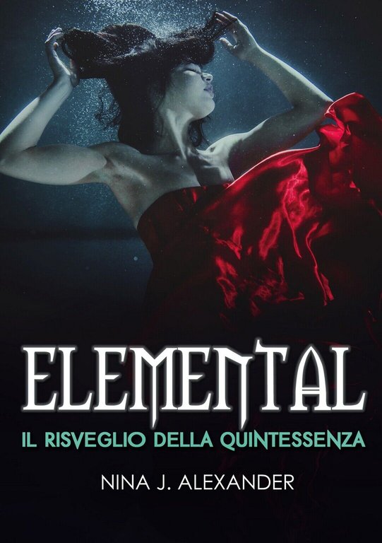 Elemental - Il Risveglio della Quintessenza di Nina J. Alexander, …