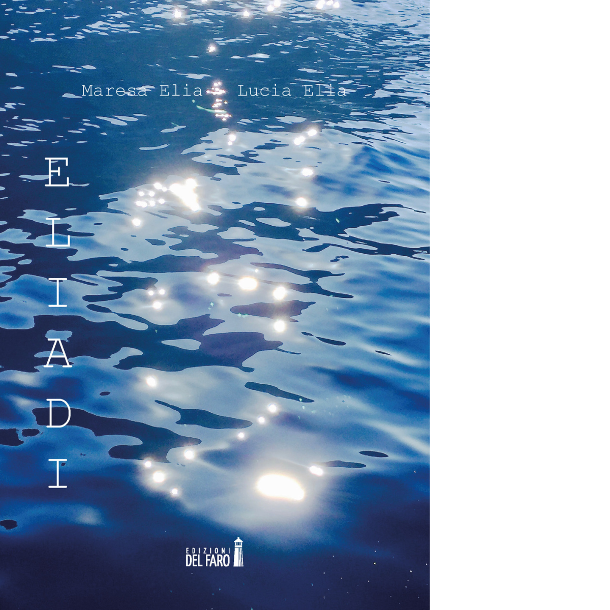 Eliadi di Elia Lucia - Edizioni Del faro, 2021