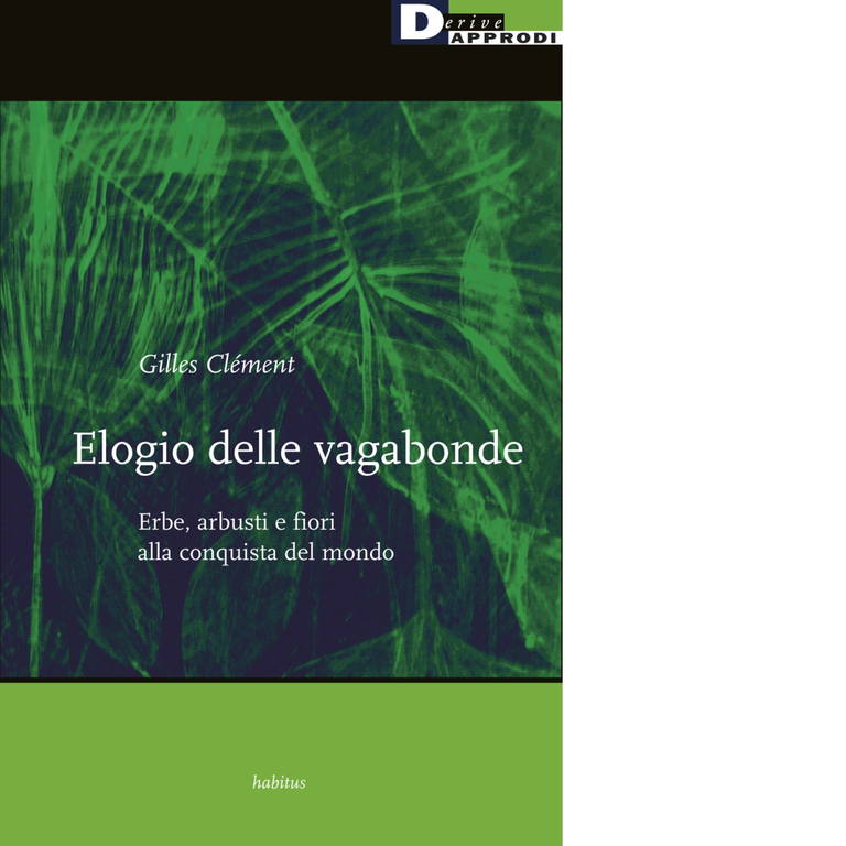 Elogio delle vagabonde. Erbe, arbusti e fiori alla conquista del …