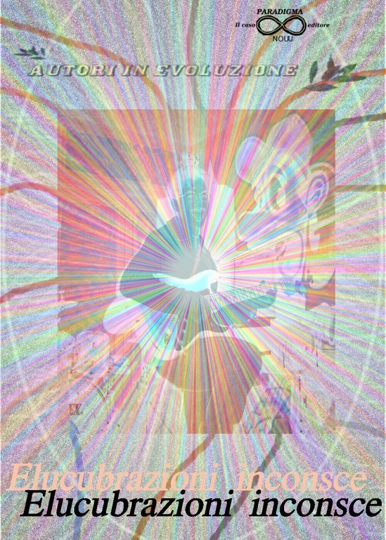 Elucubrazioni inconsce, di Autori In Evoluzione, 2019, Youcanprint