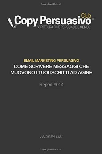 Email Marketing Persuasivo Come Scrivere Messaggi Che Muovono I Tuoi …