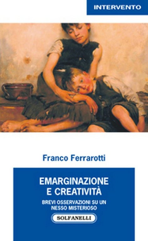 EMARGINAZIONE E CREATIVITÀ di Franco Ferrarotti, Solfanelli Edizioni