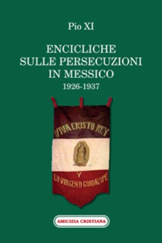 Encicliche sulle persecuzioni in Messico (1926-1937) di Pio XI, 2011, …