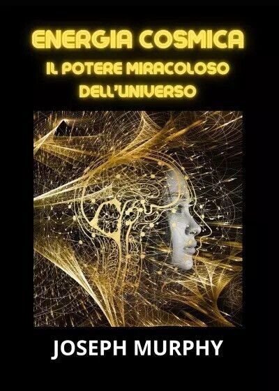 Energia cosmica di Joseph Murphy, 2023, Youcanprint