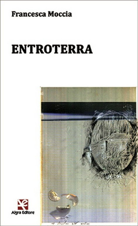 Entroterra di Francesca Moccia, Algra Editore
