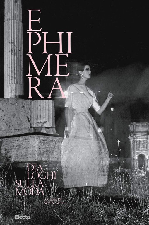 Ephimera. Dialoghi sulla moda - S. Gnoli - Electa, 2021