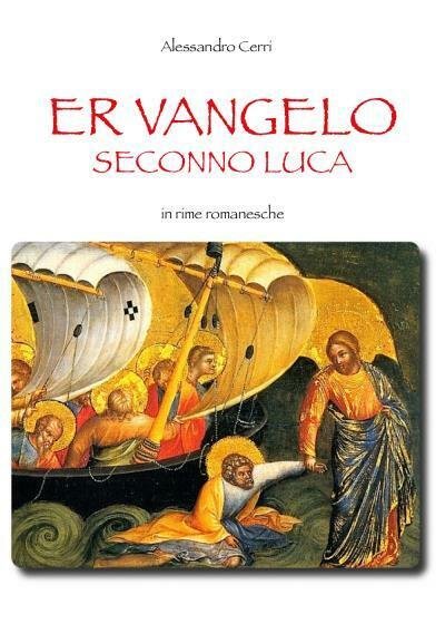Er Vangelo Seconno Luca In rime romanesche di Alessandro Cerri, …