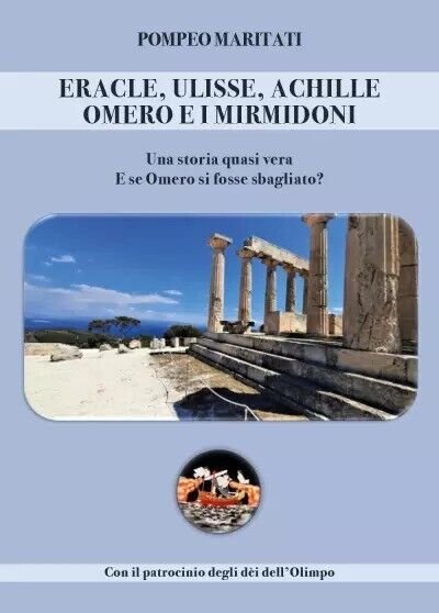 Eracle, Ulisse, Achille, Omero e i Mirmidoni. Una storia quasi vera. di Pompeo
