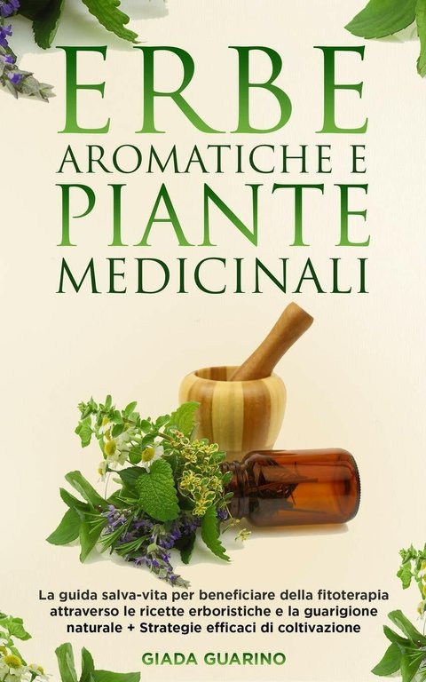 Erbe Aromatiche e Piante Medicinali La Guida Salva-Vita per Beneficiare …