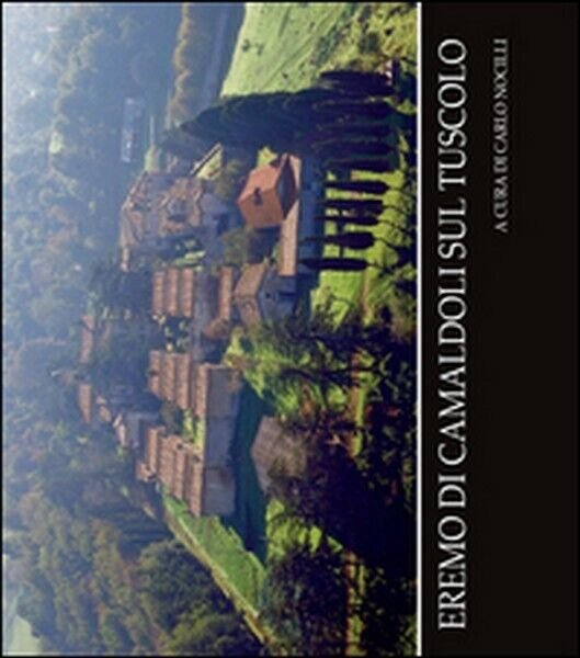 Eremo di Camaldoli sul Tuscolo di Carlo Nocilli, 2016, Youcanprint …