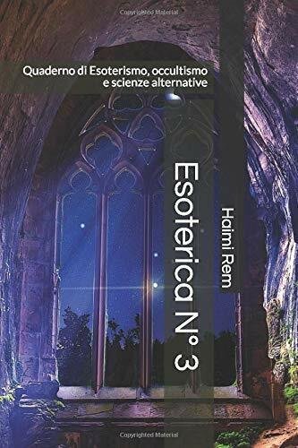 Esoterica N° 3 Quaderno Di Esoterismo, Occultismo e Scienze Alternative …