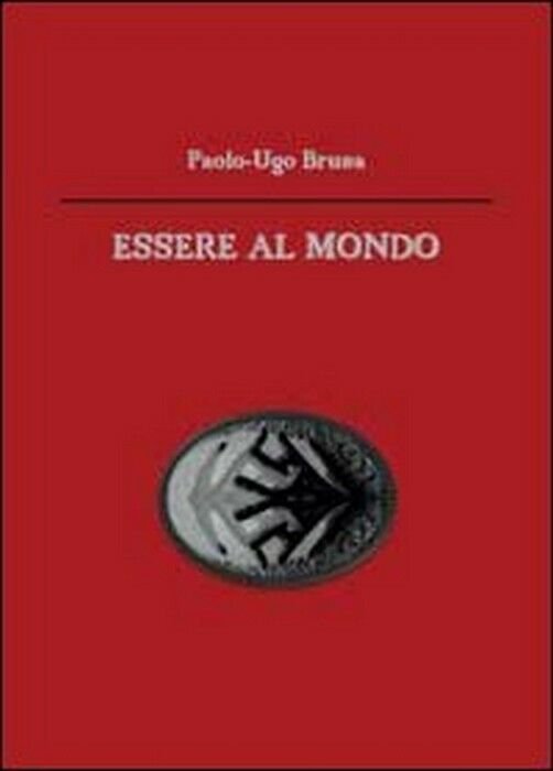 Essere al mondo - Paolo U. Brusa, 2012, Youcanprint | Immagine Gallery 2