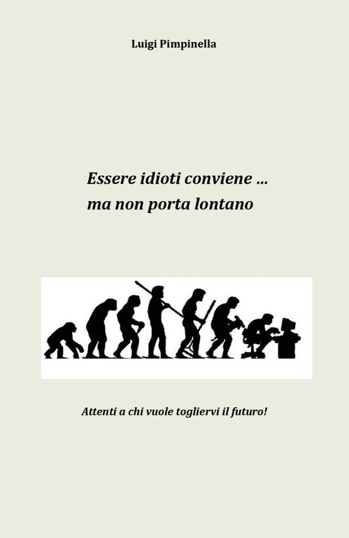 Essere idioti conviene. ma non porta lontano di Luigi Pimpinella, …