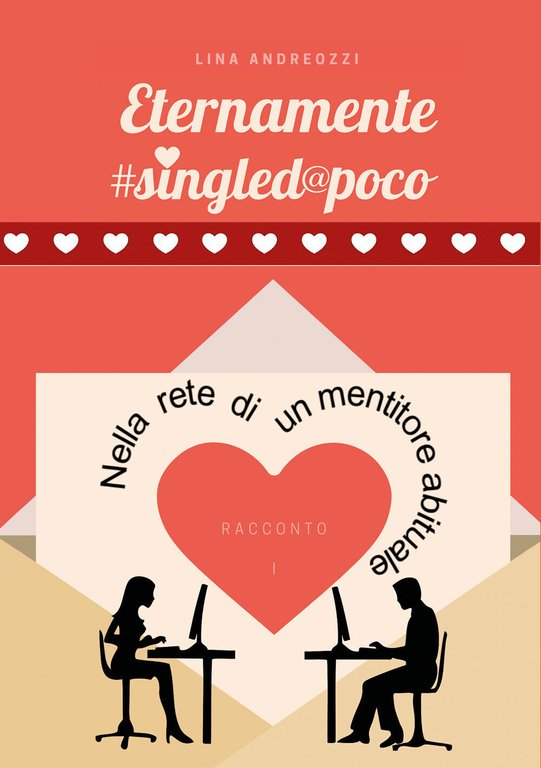 Eternamente #singled@poco. Nella rete di un mentitore abituale - 1 di Lina Andre