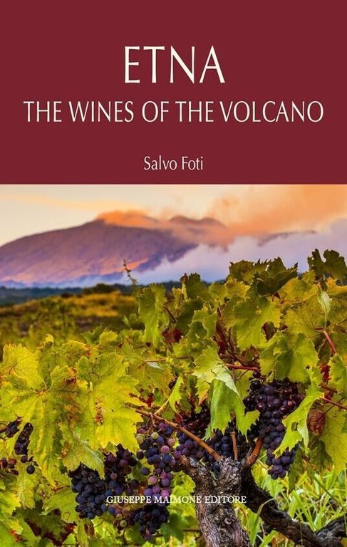 Etna. I Vini Del Vulcano. Ediz. Inglese di Salvo Foti, 2020, Maimone Editore