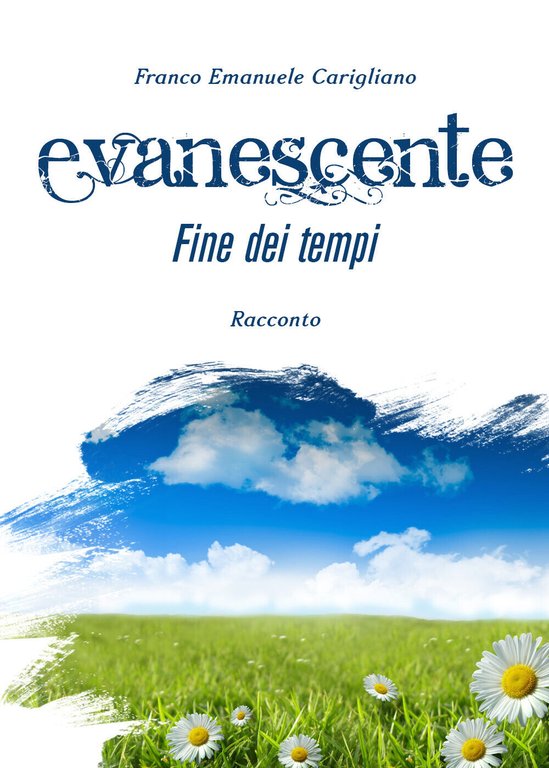 Evanescente fine dei tempi di Franco Emanuele Carigliano, 2019, Youcanprint