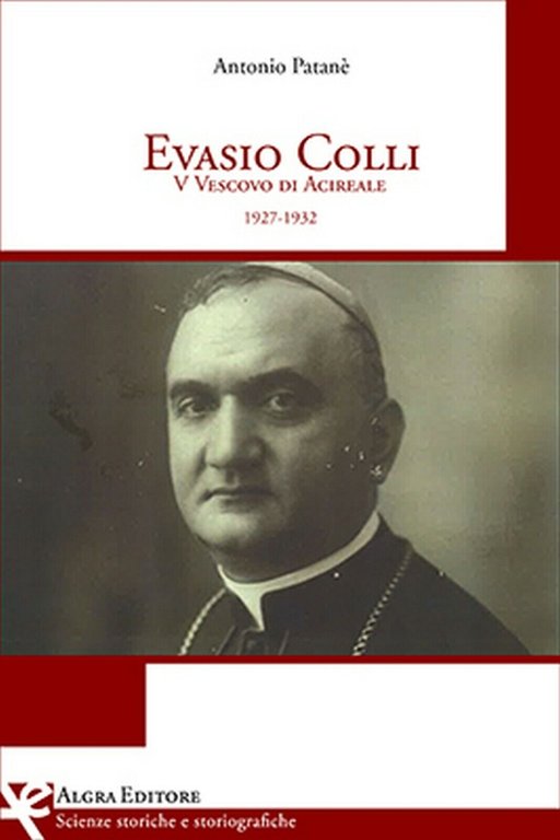 Evasio Colli V Vescovo di Acireale (1927-1932) di Antonio Patanè, …