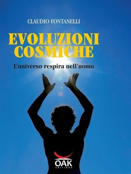 Evoluzioni cosmiche. L?universo respira nell?uomo di Claudio Fontanelli -ER