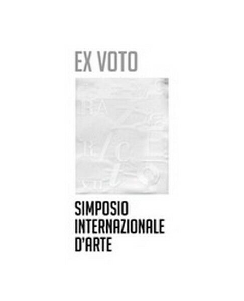 Ex voto. Simposio internazionale d?arte di P. Artoni, 2019, Universitas …