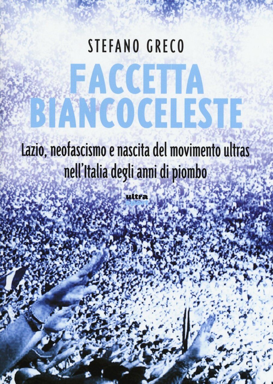 Faccetta biancoceleste - Stefano Greco - Ultra, 2015