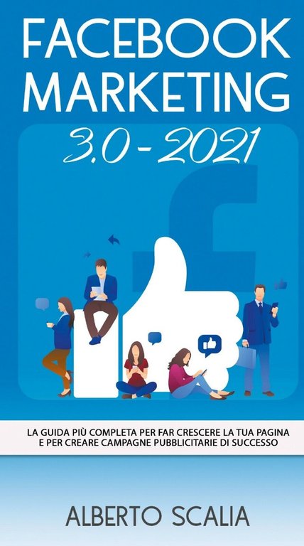 FACEBOOK MARKETING 3.0 2021; La Guida Più Completa Per Far …