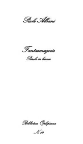 Fantasmagorie. Parole in bianco di Paolo Albani, 2018, In Riga …