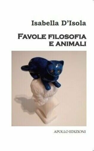 Favole filosofia e animali di Isabella D?Isola, 2019, Apollo Edizioni