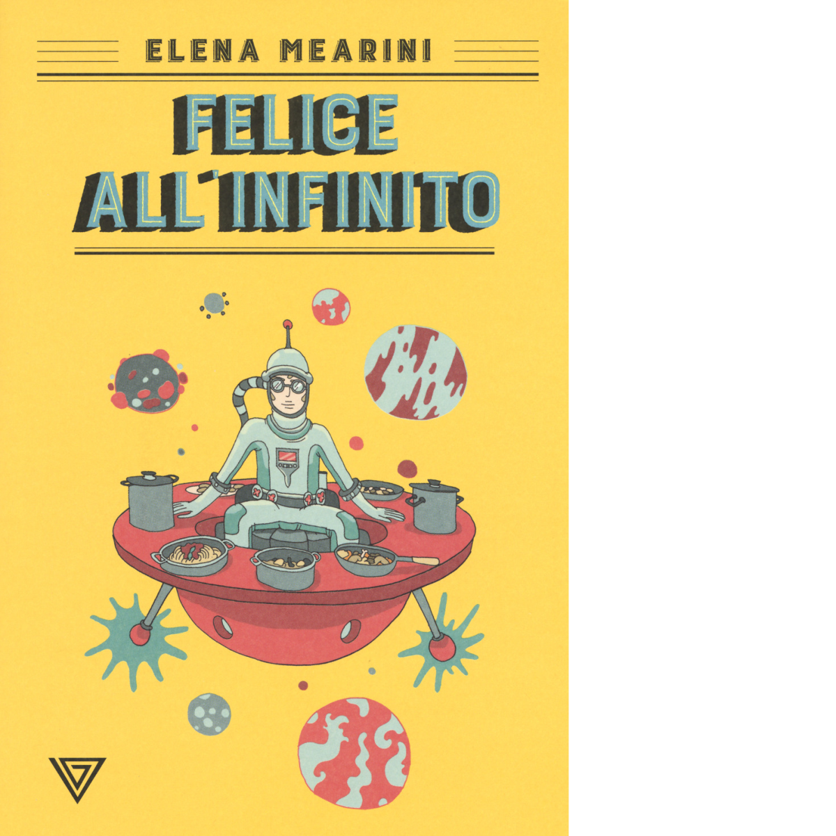 Felice all'infinito - Elena Mearini - Perrone editore, 2019