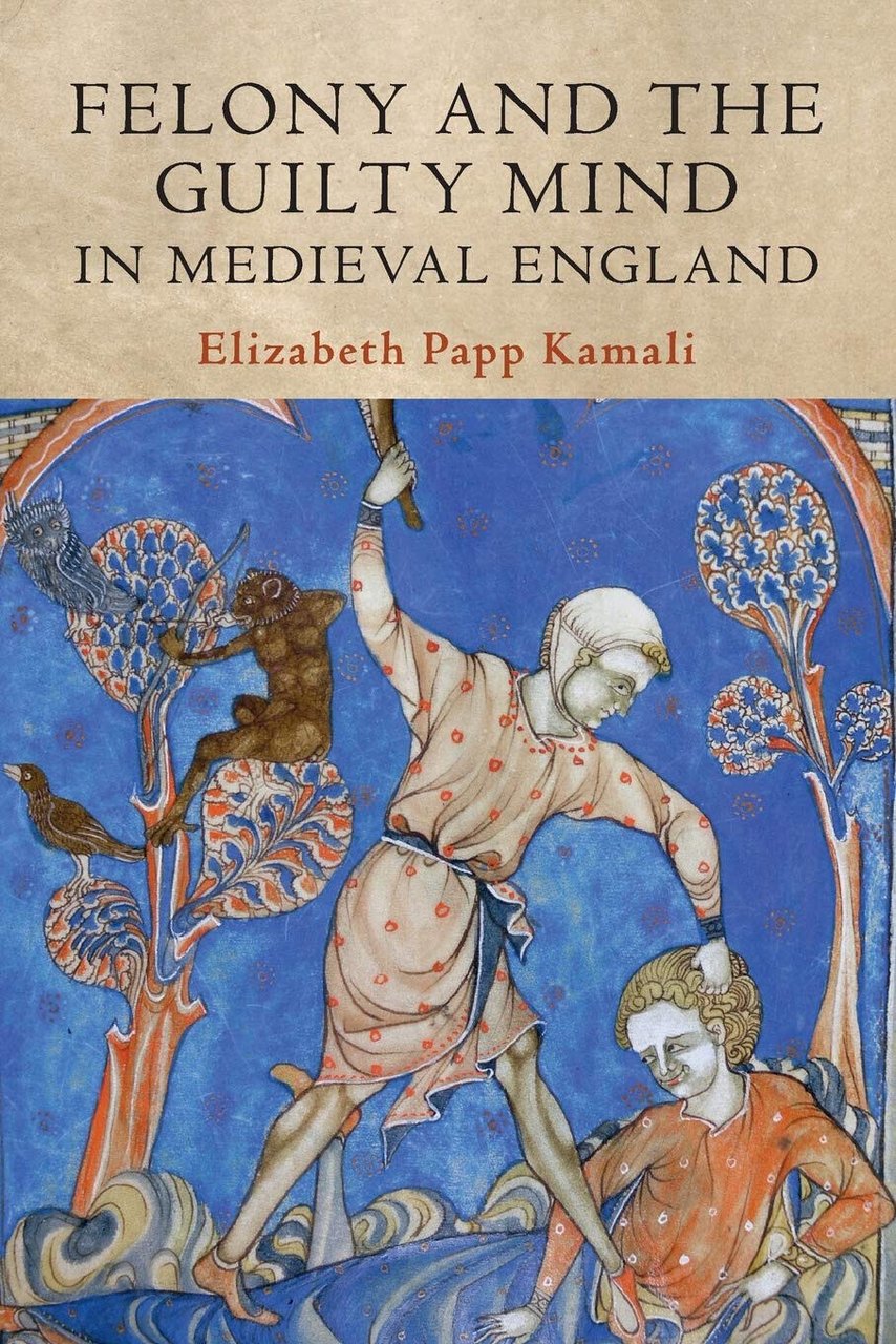 Felony And The Guilty Mind In Medieval - KAMAL ELIZABETH …