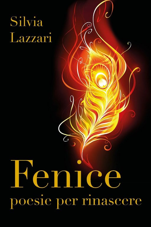 Fenice. Poesie per rinascere di Silvia Lazzari, 2018, Youcanprint