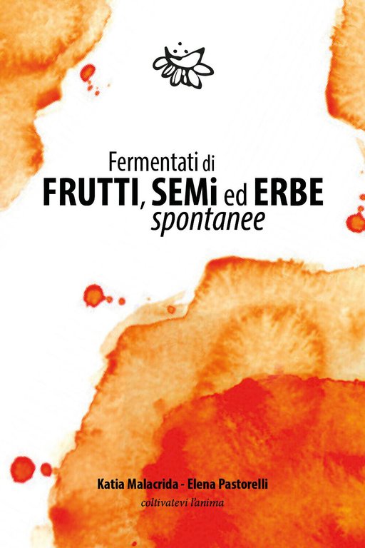 Fermentati di frutti, semi ed erbe spontanee di Katia Malacrida, …