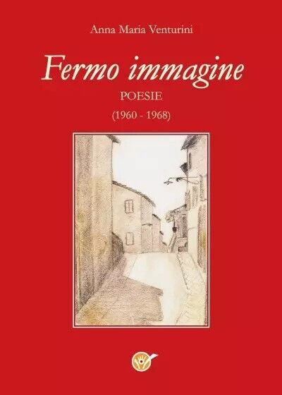 Fermo immagine. Poesie (1960 - 1968) di Anna Maria Venturini, …
