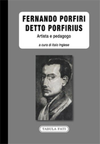 Fernando Porfiri detto Porfirius. Artista e pedagogo di I. Inglese, …