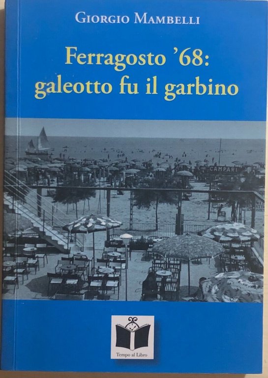 Ferragosto ?68: galeotto fu il garbino di Giorgio Mambelli, 2009, …