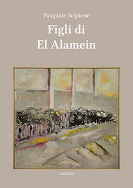 Figli di El Alamein di Pasquale Scipione, 2020, Ali Ribelli …