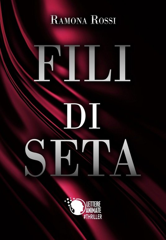 Fili di Seta di Ramona Rossi, 2017, Lettere Animate Editore