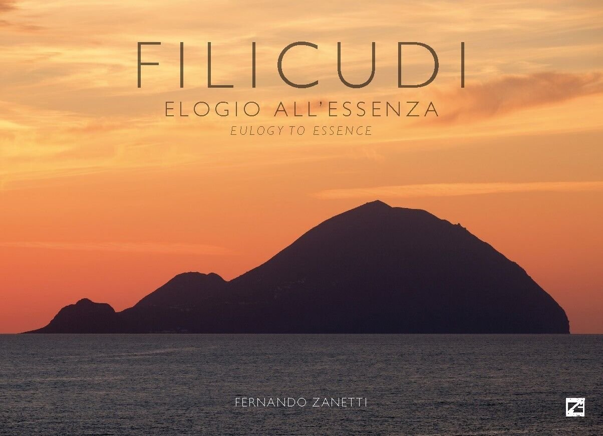 Filicudi. Elogio all?essenza-Eulogy to essence. Ediz. illustrata di Fernando Z