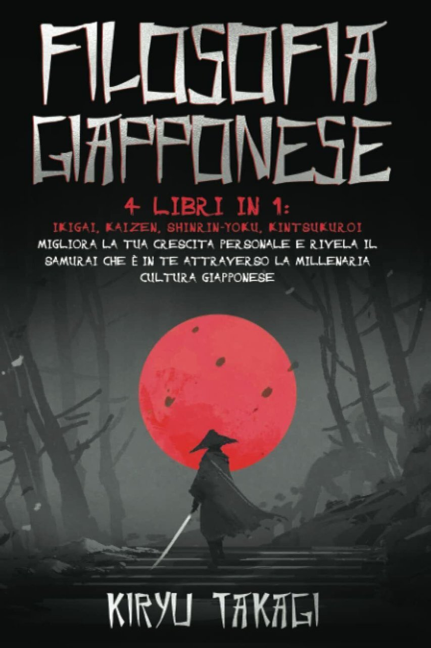 Filosofia Giapponese 4 Libri in 1: Ikigai, Kaizen, Shinrin-Yoku, Kintsukuroi …