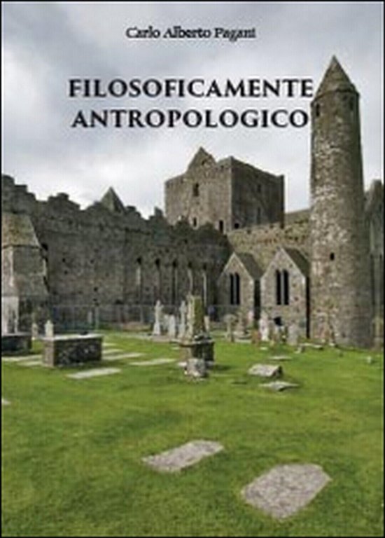 Filosoficamente antropologico, Carlo Alberto Pagani, 2014, Youcanprint