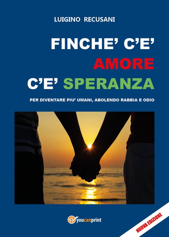 Finché c?è amore c?è speranza. Per diventare più umani, abolendo …