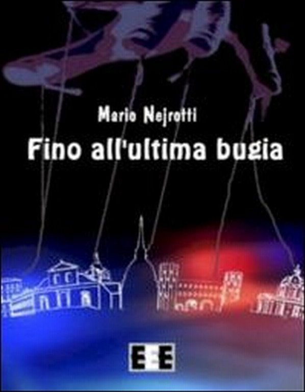 Fino all?ultima bugia di Mario Nejrotti, 2013, Eee-edizioni Esordienti