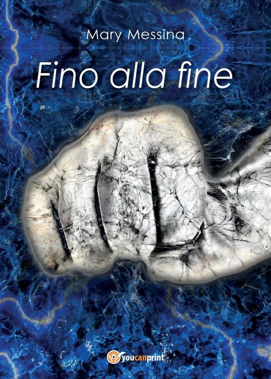 Fino alla fine di Mary Messina, 2016, Youcanprint