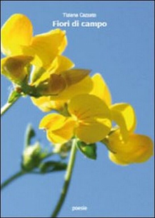 Fiori di campo di Tiziana Cazzato, 2009, Libellula Edizioni