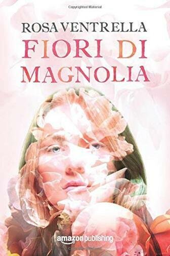 Fiori di magnolia di Rosa Ventrella, 2017, Amazon Publishing