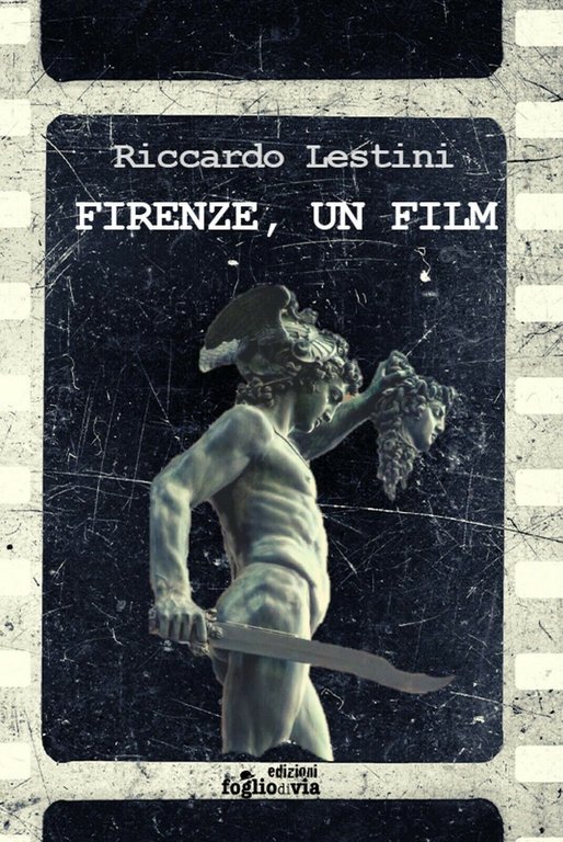 Firenze, un film di Riccardo Lestini, Edizioni Foglio Di Via