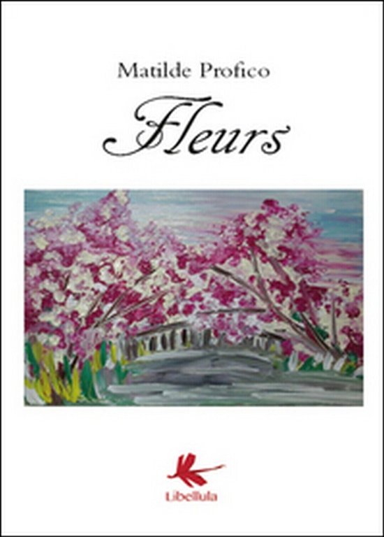 Fleurs di Matilde Profico, 2015, Libellula Edizioni