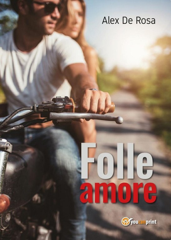 Folle amore di Alex De Rosa, 2016, Youcanprint
