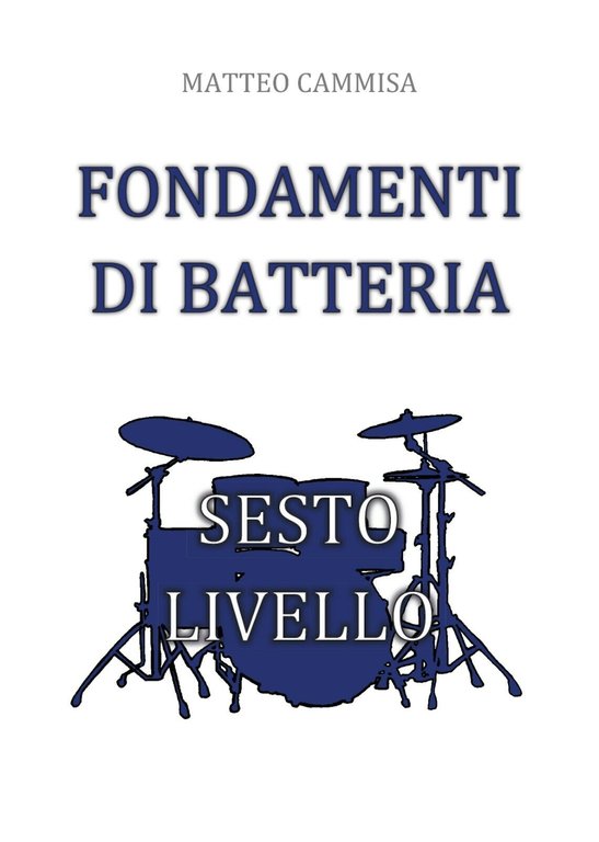 Fondamenti di batteria. Sesto livello di Matteo Cammisa, 2019, Youcanprint