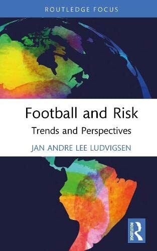 Football and Risk - Jan Andre Lee Ludvigsen - Routledge, …