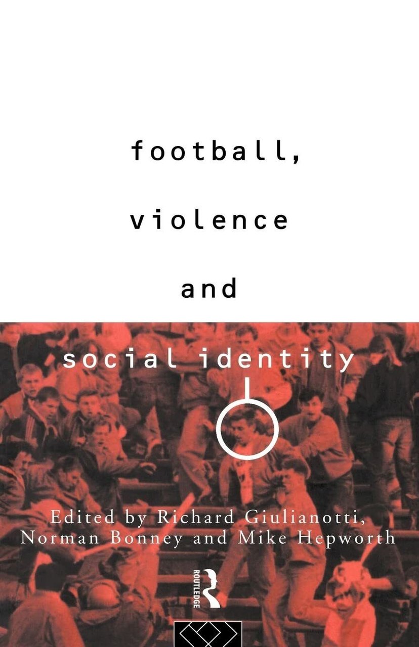 Football, Violence and Social Identity - Richard Guilianotti - Routledge, …
